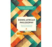 Doing African Philosophy: Beyond Textuality and Individual Authorship (Bloomsbury Introductions to World Philosophies)