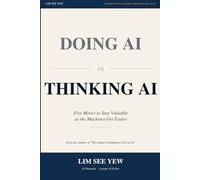 Doing AI vs Thinking AI: Five Moves to Stay Relevant, Irreplaceable, and Ahead in the Age of AI (Phoenix Logic)