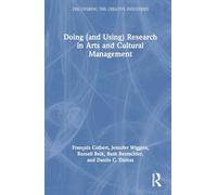 Doing (and Using) Research in Arts and Cultural Management (Discovering the Creative Industries)