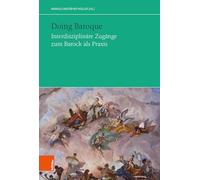 Doing Baroque. Interdisziplinäre Zugänge zum Barock als Praxis: Band 40 (Das Achtzehnte Jahrhundert und Osterreich. Jahrbuch der Osterreichischen ... for Eighteenth-Century StudiesLe d, 40)