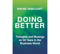 Doing Better: Thoughts and Musings on 50 Years in the Business World
