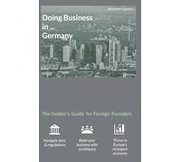 Doing Business in Germany - The Insider's Guide for Foreign Founders: Legal setup, tax compliance, accounting and daily operations - explained in plain English