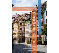 Doing Business In The EU: A Guide to Doing Business in the European Union (Doing Business Worldwide)