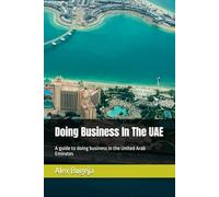 Doing Business In The UAE: A guide to doing business in the United Arab Emirates