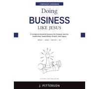 Doing Business Like Jesus Companion Workbook: Practical Exercises and Action Plans for Christian Entrepreneurs and Business Leaders