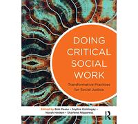 Doing Critical Social Work: Transformative Practices for Social Justice