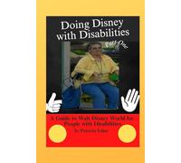Doing Disney with Disabilities: Part One: A Guide to Walt Disney World for Persons with Disabilities