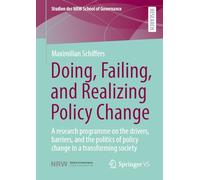 Doing, Failing, and Realizing Policy Change: A research programme on drivers, barriers, and politics of change in a transforming society (Studien der NRW School of Governance)
