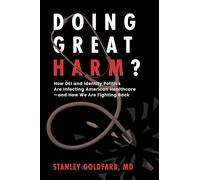 Doing Great Harm?: How DEI and Identity Politics Are Infecting American Healthcare-and How We Are Fighting Back