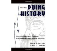 Doing History: Investigating With Children in Elementary and Middle Schools by Linda S. Levstik (2005-06-23)