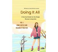Doing It All: A Survival Guide for the Single Woman Living Solo: Vol 1: Home, Hustle and Holding It Together