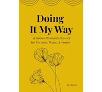 Doing It My Way: A Grown Woman's Planner for Purpose, Peace, & Power