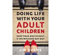 Doing Life with Your Adult Children: Keep Your Mouth Shut and the Welcome Mat Out
