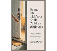 Doing Life with Your Adult Children Workbook: A Grace-Filled Guide for Letting Go and Staying Connected
