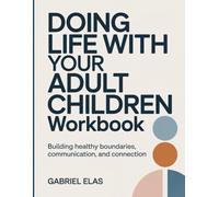 Doing Life With Your Adult Children Workbook: Building Healthy Boundaries, Communication, and Connection