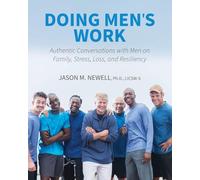Doing Men's Work: Authentic Conversations with Men on Family, Stress, Loss, and Resiliency