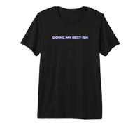 Doing My Best-Ish Funny Saying Daily Life Humor Camiseta Premium
