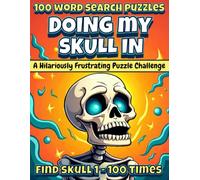 Doing My Skull In: The Most Annoying Word Search You’ll Ever Attempt: A Hilarious and Frustrating Word Search Challenge for Puzzle Lovers (Annoying ... - One Word. 100 Puzzles. Maximum Mischief.)