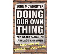 Doing Our Own Thing: The Degradation of Language and Music and Why We Should, Like, Care