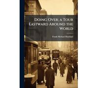 Doing Over; a Tour Eastward Around the World