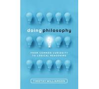 Doing Philosophy – From Common Curiosity to Logical Reasoning – Oxford University Press