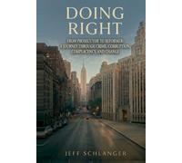 Doing Right: From Prosecutor to Reformer: A Journey Through Crime, Corruption, Complacency and Change