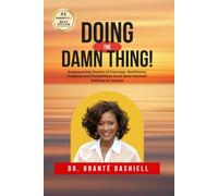 Doing the Damn Thing!: Empowering Stories of Courage, Resilience, Purpose, and Possibilities from Bold Women Making an Impact