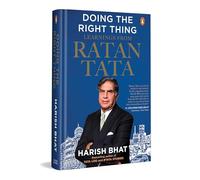 Doing the Right Thing: Learnings from Ratan Tata | Leadership, Life Lessons and Vision | By the Bestselling Author of Tata Log and #Tatastories, Harish Bhat