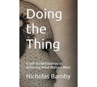 Doing the Thing: A Self-Guided Journey to Achieving What Matters Most