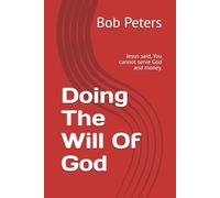 Doing The Will Of God: You cannot serve God and money.