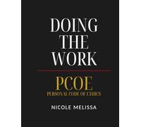Doing The Work PCOE: Personal Code Of Ethics: PCOE: Personal Code Of Ethics