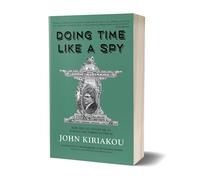 Doing Time Like A Spy: How the CIA Taught Me to Survive and Thrive in Prison