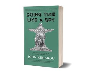 Doing Time Like A Spy: How the CIA Taught Me to Survive and Thrive in Prison