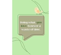 “Doing what you love is never a waste of time.”: Motivational Blank Notebook
