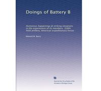 Doings of Battery B: Humorous happenings & striking situations in the experiences of its members. 328th field artillery, American expeditionary forces