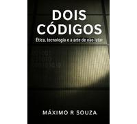 Dois Códigos: Ética, tecnologia e a arte de não lutar