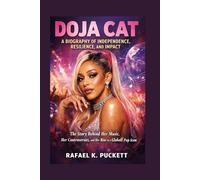 DOJA CAT: A BIOGRAPHY OF INDEPENDENCE, RESILIENCE, AND IMPACT: The Story Behind Her Music, Her Controversies, And Her Rise As A Global Pop Icon