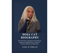 DOJA CAT BIOGRAPHY: The Untold Story of Her Rise from SoundCloud Sensation to Global Pop Icon: A Journey of Creativity, Resilience, and Reinvention