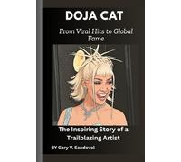 Doja Cat: From Viral Hits to Global Fame: The Inspiring Story of a Trailblazing Artist