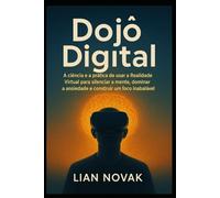 Dojô Digital: A ciência e a prática de usar a Realidade Virtual para silenciar a mente, dominar a ansiedade e construir um foco inabalável.