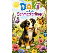 Doki und die Schmetterlinge: Eine liebevolle Bilderbuchgeschichte über Freundschaft, Mut und den Schutz der Natur