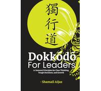 Dokkodo for Leaders: 21 Samurai Principles for Clear Thinking, Tough Decisions, and Growth