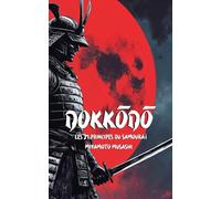 Dokkōdō Les 21 principes du Samouraï: Édition moderne avec exercices et enseignements pratiques pour la vie quotidienne