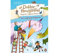 Doktor Honiglöffel, Praxis für magische Wesen - Der aufgetaute Flugsaurier: Ein Vorlesebuch ab 5 Jahren