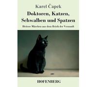 Doktoren, Katzen, Schwalben und Spatzen: Heitere Märchen aus dem Reich der Vernunft