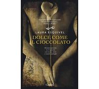 Dolce come il cioccolato. Romanzo piccante in 12 puntate con ricette, amori e rimedi casalinghi (Elefanti bestseller)