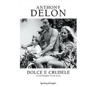 Dolce e crudele. La mia famiglia, la mia storia (Varia)