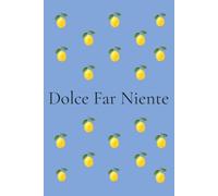Dolce Far Niente Journal: Self-Love & Reflection Notebook for Women | Italian Lemon Journal with 200 Numbered Pages: Mindfulness, Gratitude, Personal Growth & Everyday Inspiration