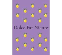 Dolce Far Niente Journal: Self-Love & Reflection Notebook for Women | Italian Lemon Journal with 200 Numbered Pages: Mindfulness, Gratitude, Personal Growth & Everyday Inspiration