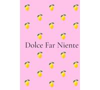 Dolce Far Niente Journal: Self-Love & Reflection Notebook for Women | Italian Lemon Journal with 200 Numbered Pages: Mindfulness, Gratitude, Personal Growth & Everyday Inspiration